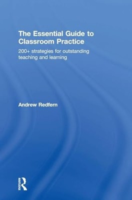 The Essential Guide to Classroom Practice: 200+ strategies... - Redfern, Andrew