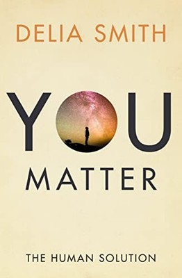 You Matter: The Human Solution, Smith, Delia