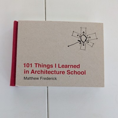 101 Things I Learned in Architecture School by Matthew Frederick (2007,...
