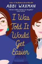 I Was Told It Would Get Easier - Paperback By Waxman, Abbi - GOOD