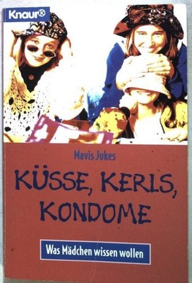 Küsse, Kerls, Kondome : was Mädchen wissen wollen. Knaur 82129 Jukes, Mavis: