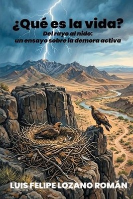 Qu es la vida?: Del rayo al nido: un ensayo sobre la demora activa by Luis Felip