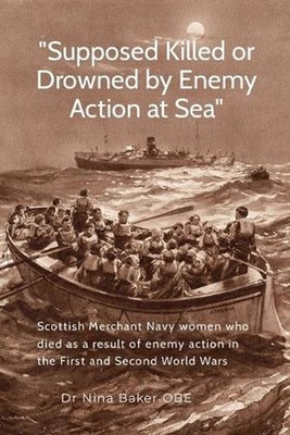 ''Supposed Killed or Drowned by Enemy Action at Sea'': Scottish Merchant Navy wome