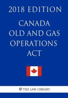 Canada Oil And Gas Operations Act - 2018 Edition