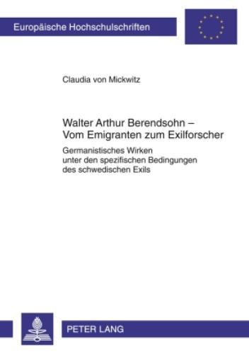 Walter Arthur Berendsohn - Vom Emigranten Zum Exilforscher