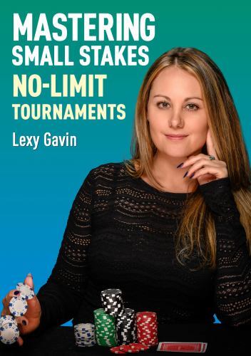 Mastering Small Stakes No-Limit Tournaments : Strategies to Beat Small Stakes...