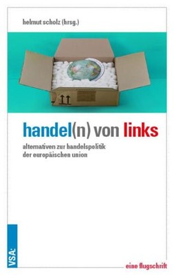Handel(n) von links : Alternativen zur Handelspolitik der Europäischen Union : e