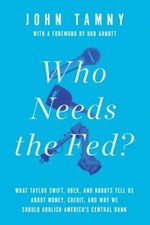 Who Needs the Fed? : What Taylor Swift, Uber, and Robots Tell Us