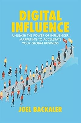 Digital Influence: Unleash the Power of Influencer Marketing to Accelerate Your 