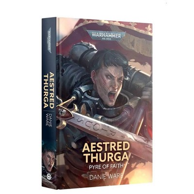 Warhammer 40K Aestred Thurga: Pyre of Faith   Black Library Hardcover Novel