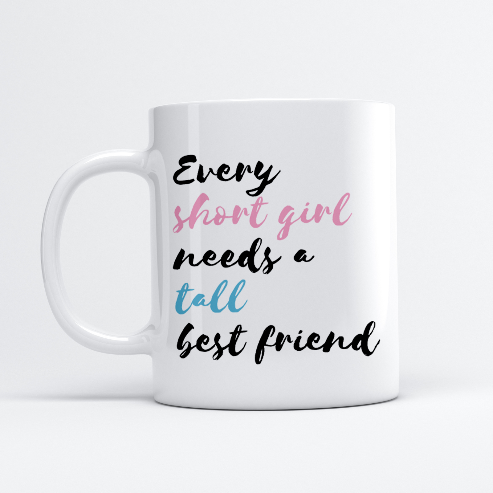 every short girl needs a tall best friend mug