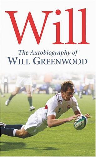 WILL: THE AUTOBIOGRAPHY OF WILL GREENWOOD By WILL GREENWOOD