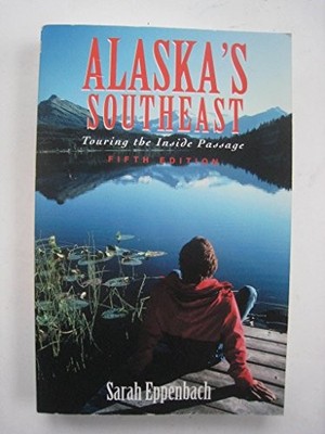 Alaska's Southeast: Touring the Inside Passage - Eppenbach, Sarah