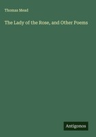 Thomas Mead | The Lady Of The Rose, And Other Poems | Buch | Englisch (2025)