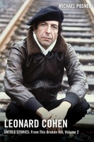 Leonard Cohen, Untold Stories: From This Broken Hill, Volume 2 | Michael Posner