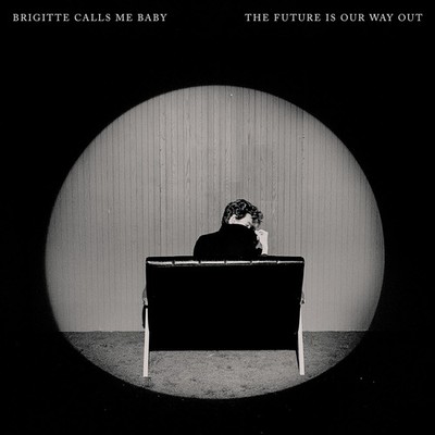 Brigitte Calls Me Baby The Future Is Our Way Out (CD) Album