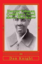 Harriet Tubman Could have freed slaves That Knew: Now in 2015 you can free your