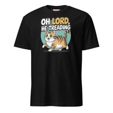 Oh Lord, He Treading T-Shirt | Funny Cat Tee