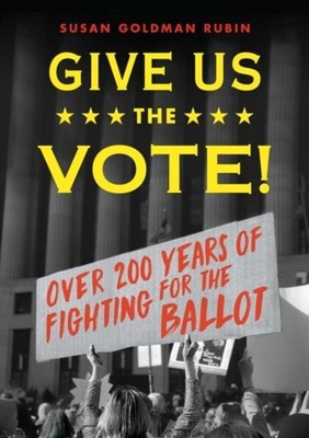 Give Us the Vote!: Over Two Hundred Years of Fighting for the Ballot, Susan ...
