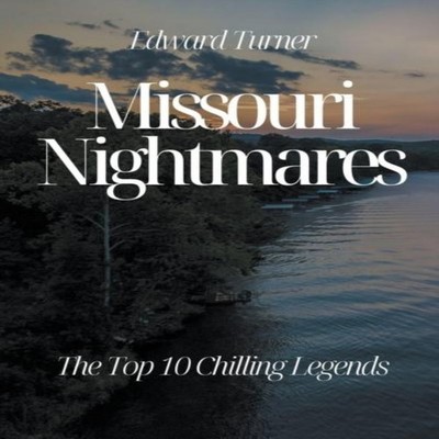 Missouri Nightmares The Top 10 Chilling Legends Edward Turner Pap