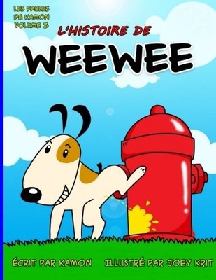 L'HISTOIRE DE WEEWEE: HISTOIRE DROLE D'UN PETIT CHIEN QUI By Kamon & Joey Krit