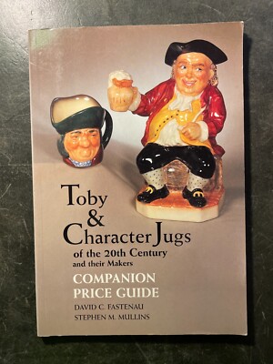 Toby & Character Jugs of the 20th Century & Their Makers: Companion Price Guide