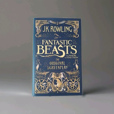 Fantastic Beasts and Where to Find Them. The Original Screenplay J.K.  Rowling  