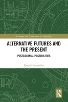 Alternative Futures And The Present Postcolonial Possibilities Ranabir Samaddar