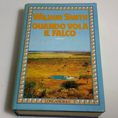 Wenn der Falke fliegt Abenteuerroman. Wilbur Smith. Longanesi