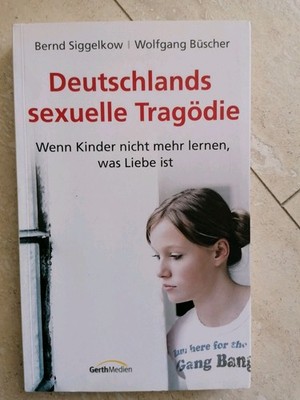 Deutschlands sexuelle Tragödie von Siggelkow/Büscher