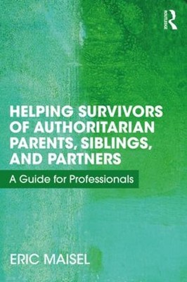 Helping Survivors of Authoritarian Parents, Siblings, and Partners: A Guide for 
