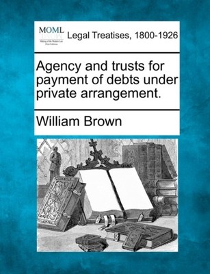 Brown - Agency and trusts for payment of debts under private arrangeme - X555z