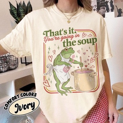 That 39 s It You 39 re Going in the Soup Comfort Colors Shirt Frog Make Love Pot