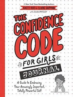 The Confidence Code for Girls Journal: A Guide to by Riley, JillEllyn 0062954105