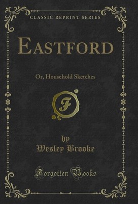 Eastford: Or, Household Sketches (Classic Reprint)