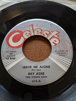 Hear 45 rpm Celeste 615 RAY AGEE Leave Me Alone / You Messed Up My Mind