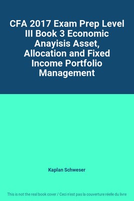 CFA 2017 Exam Prep Level III Book 3 Economic Anayisis Asset, Allocation and Fixe
