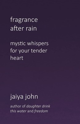 Fragrance After Rain by Jaiya John