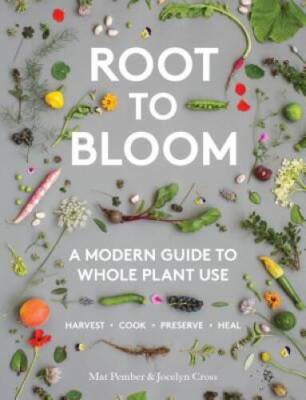 #ad Root to Bloom: A Modern Guide to Whole Plant Use Hardcover VERY GOOD $7.17