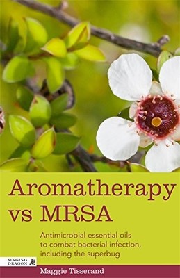 AROMATHERAPY VS MRSA: ANTIMICROBIAL ESSENTIAL OILS TO By Maggie Tisserand *VG+*