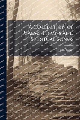 A Collection of Psalms, Hymns and Spiritual Songs by Luke Barker Paperback Book