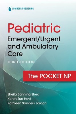 Pediatric Emergent/Urgent and Ambulatory Care : The Pocket Np, Paperback by S...
