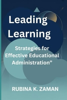 Leading Learning: Strategies for Effective Educational  - paperback NEW Rubina K