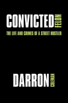Coleman - Convicted Felon  The Life and Crimes of a Street Hustler - N - X555z