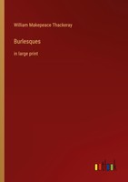 Burlesques William Makepeace Thackeray