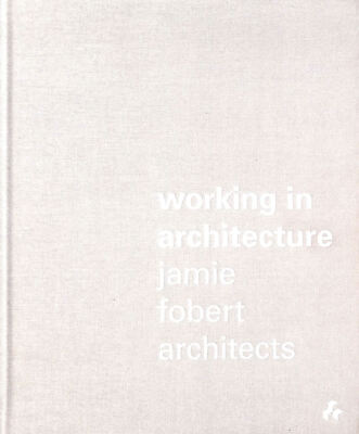 Working in Architecture: Jamie Fobert Architects by Jamie Fobert