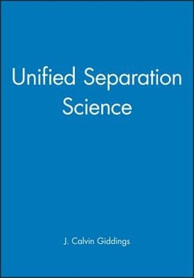 Unified Separation Science by J Calvin Giddings: Used