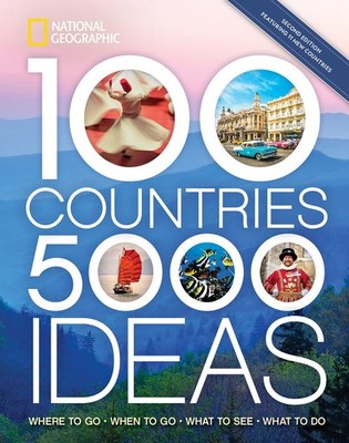 100 Countries, 5,000 Ideas 2nd Edition: Where to Go, When to Go, What to See...