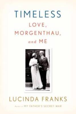 Timeless: Love, Morgenthau, and Me - Hardcover By Franks, Lucinda - GOOD