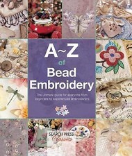 A-Z of Bead Embroidery: The ultimate guide for everyone from beginners to experi